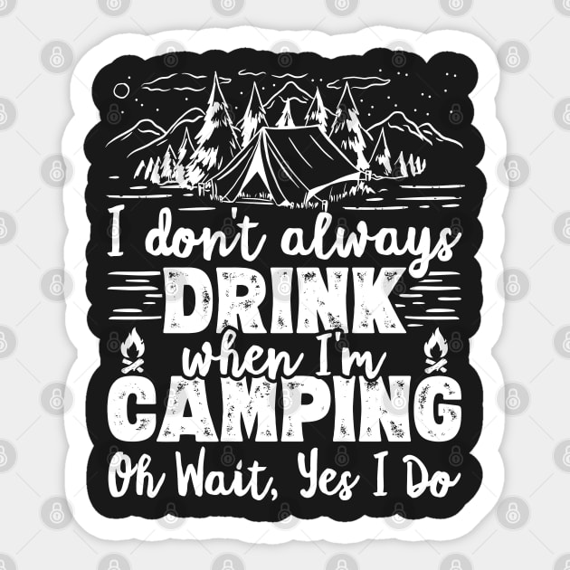 I Don't Always Drink When I'm Camping Oh Wait Yes I Do Beer graphic Sticker by theodoros20